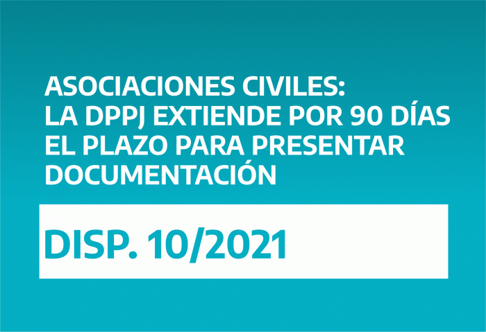 ASOCIACIONES CIVILES: LA DPPJ EXTIENDE POR 90 DÍAS EL PLAZO PARA PRESENTAR DOCUMENTACIÓN