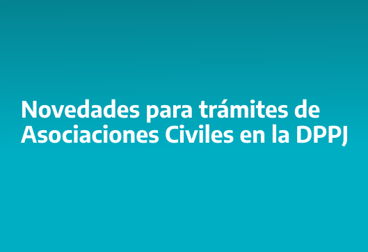 IMPORTANTE : Novedades para trámites de Asociaciones Civiles en Personas Jurídicas
