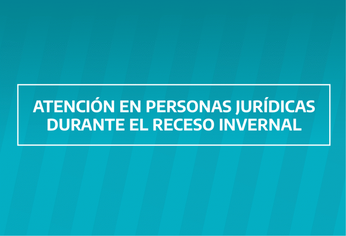 ATENCIÓN EN PERSONAS JURÍDICAS DURANTE EL RECESO INVERNAL