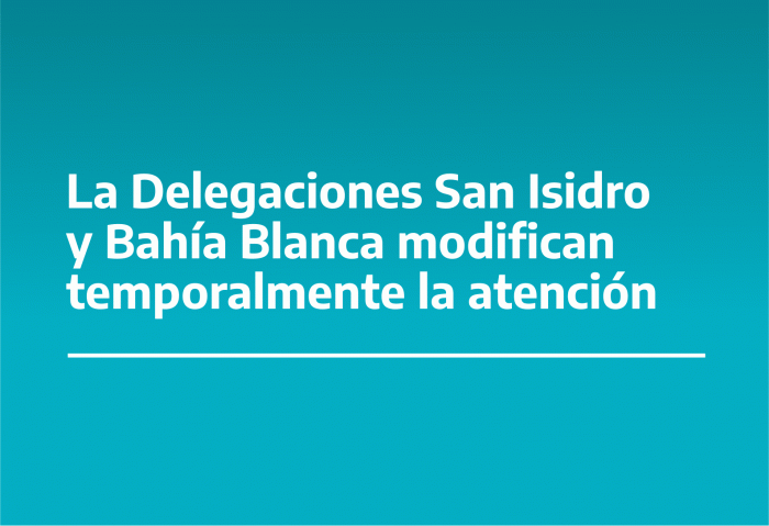 Las Delegaciones San Isidro y Bahía Blanca modifican temporalmente la atención
