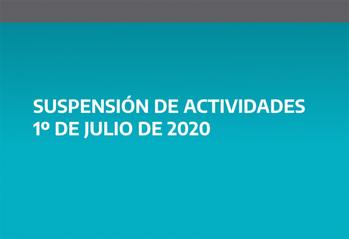 Suspensión de actividades:  1º de Julio de 2020