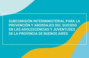 En la imagen se observa el nombre Subcomisión Interministerial para el Abordaje de la Problemática del Suicidio en Adolescencia 